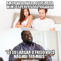 AMOR VAI LAVAR A LOUÇA PRA MIM?ESPERE ESTOU JOGANDO