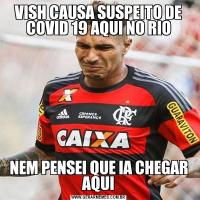 VISH CAUSA SUSPEITO DE COVID 19 AQUI NO RIONEM PENSEI QUE IA CHEGAR AQUI