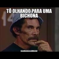 TÔ OLHANDO PARA UMA BICHONA