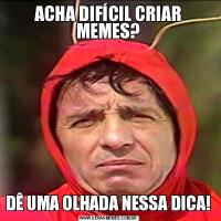 ACHA DIFÍCIL CRIAR MEMES?DÊ UMA OLHADA NESSA DICA!