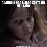 QUANDO O NÃO ALIADO SENTA DO MEU LADO