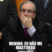 MENINO: EU NÃO ME MASTURBO
