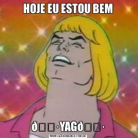 HOJE EU ESTOU BEM
