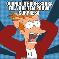  QUANDO A PROFESSORA FALA QUE TEM PROVA SURPRESAEU