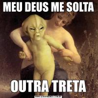 MEU DEUS ME SOLTAOUTRA TRETA