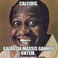 CALCIDIS GALAO DA MASSIS GANHOU ONTEM..