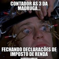 CONTADOR AS 3 DA MADRUGA...FECHANDO DECLARAÇÕES DE IMPOSTO DE RENDA