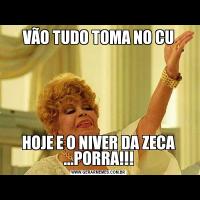 VÃO TUDO TOMA NO CUHOJE E O NIVER DA ZECA ...PORRA!!!