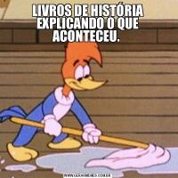 LIVROS DE HISTÓRIA EXPLICANDO O QUE ACONTECEU. 