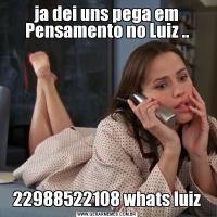 ja dei uns pega em Pensamento no Luiz ..22988522108 whats luiz