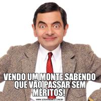VENDO UM MONTE SABENDO QUE VÃO PASSAR SEM MÉRITOS! 