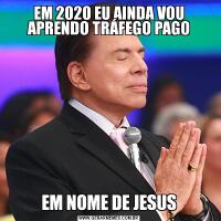 EM 2020 EU AINDA VOU APRENDO TRÁFEGO PAGOEM NOME DE JESUS