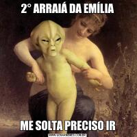 2° ARRAIÁ DA EMÍLIAME SOLTA PRECISO IR