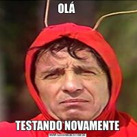 OLÁ TESTANDO NOVAMENTE