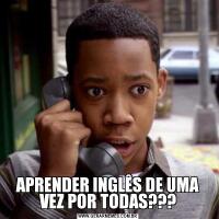 APRENDER INGLÊS DE UMA VEZ POR TODAS???