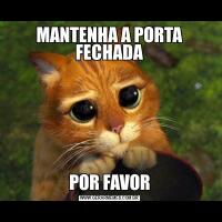 MANTENHA A PORTA FECHADAPOR FAVOR