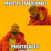 PROJETOS TRADICIONAISPROJETOS ÁGEIS