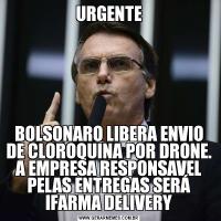URGENTEBOLSONARO LIBERA ENVIO DE CLOROQUINA POR DRONE. A EMPRESA RESPONSAVEL PELAS ENTREGAS SERÁ IFARMA DELIVERY