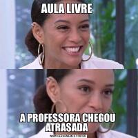 AULA LIVRE A PROFESSORA CHEGOU ATRASADA 
