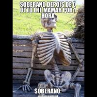 SOBERANO DEPOIS DE O OTTO LHE MAMAR POR 1 HORASOBERANO: