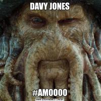 DAVY JONES#AMOOOO