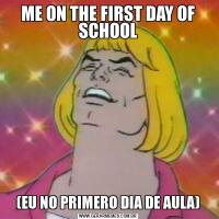 ME ON THE FIRST DAY OF SCHOOL(EU NO PRIMERO DIA DE AULA)