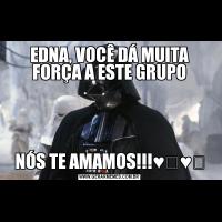 EDNA, VOCÊ DÁ MUITA FORÇA A ESTE GRUPONÓS TE AMAMOS!!!♥️♥️