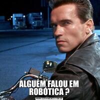 ALGUÉM FALOU EM ROBÓTICA ?