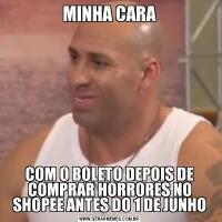 MINHA CARACOM O BOLETO DEPOIS DE COMPRAR HORRORES NO SHOPEE ANTES DO 1 DE JUNHO