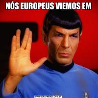 NÓS EUROPEUS VIEMOS EM