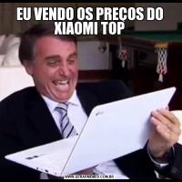 EU VENDO OS PREÇOS DO XIAOMI TOP