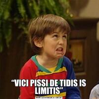 “VICI PISSI DE TIDIS IS LIMITIS”