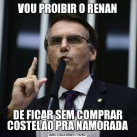VOU PROIBIR O RENANDE FICAR SEM COMPRAR COSTELÃO PRA NAMORADA
