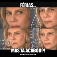 FÉRIAS...MAS JÁ ACABOU?!