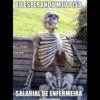 EU ESPERANDO MEU PISO SALARIAL DE ENFERMEIRA 