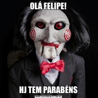 OLÁ FELIPE!HJ TEM PARABÉNS