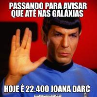 PASSANDO PARA AVISAR QUE ATÉ NAS GALÁXIAS HOJE É 22.400 JOANA DARC 