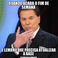 QUANDO ACABA O FIM DE SEMANAE LEMBRO QUE PRECISA ATUALIZAR A BASE