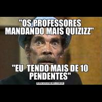 &QUOT;OS PROFESSORES MANDANDO MAIS QUIZIZZ&QUOT; &QUOT;EU  TENDO MAIS DE 10 PENDENTES&QUOT;