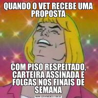 QUANDO O VET RECEBE UMA PROPOSTACOM PISO RESPEITADO, CARTEIRA ASSINADA E FOLGAS NOS FINAIS DE SEMANA