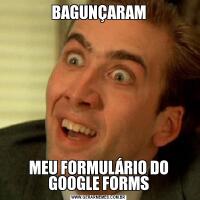 BAGUNÇARAMMEU FORMULÁRIO DO GOOGLE FORMS