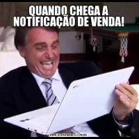 QUANDO CHEGA A NOTIFICAÇÃO DE VENDA!