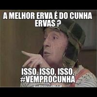 A MELHOR ERVA É DO CUNHA ERVAS ?ISSO, ISSO, ISSO. #VEMPROCUNHA