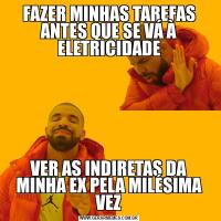 FAZER MINHAS TAREFAS ANTES QUE SE VÁ À ELETRICIDADEVER AS INDIRETAS DA MINHA EX PELA MILÉSIMA VEZ