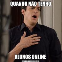 QUANDO NÃO TENHOALUNOS ONLINE