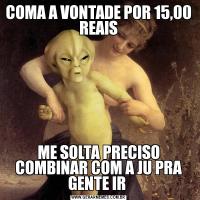 COMA A VONTADE POR 15,00 REAISME SOLTA PRECISO COMBINAR COM A JU PRA GENTE IR 