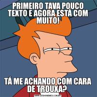 PRIMEIRO TAVA POUCO TEXTO E AGORA ESTÁ COM MUITO!TÁ ME ACHANDO COM CARA DE TROUXA? 