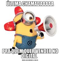 ÚLTIMA CHAMADAAAAAPRA QUEM QUER VENDER NO DIGITAL  