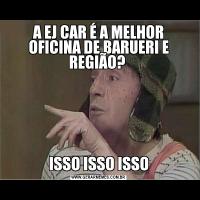 A EJ CAR É A MELHOR OFICINA DE BARUERI E REGIÃO? ISSO ISSO ISSO