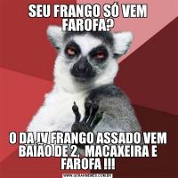 SEU FRANGO SÓ VEM FAROFA?O DA JV FRANGO ASSADO VEM BAIÃO DE 2,  MACAXEIRA E FAROFA !!!